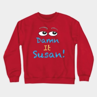 Damn it susan Crewneck Sweatshirt